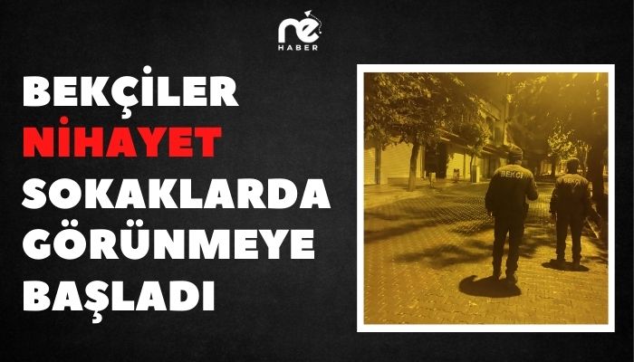 BEKÇİLER NİHAYET SOKAKLARDA GÖRÜNMEYE BAŞLADI