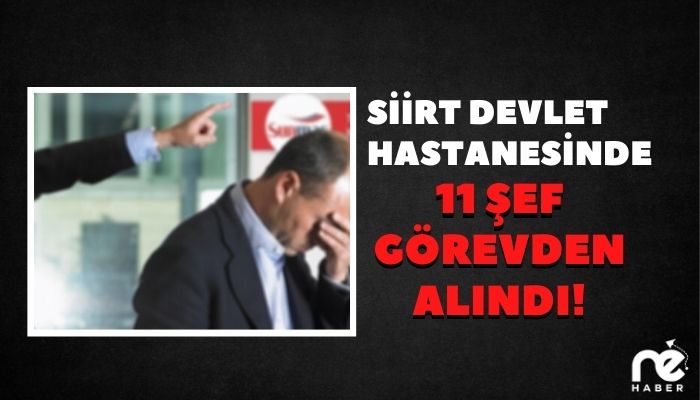 DEVLET HASTANESİNDE 11 ŞEF GÖREVDEN ALINDI!