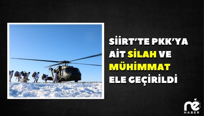 SİİRT’TE PKK’YA AİT SİLAH VE MÜHİMMAT ELE GEÇİRİLDİ