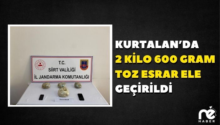 KURTALAN’DA 2 KİLO 600 GRAM TOZ ESRAR ELE GEÇİRİLDİ