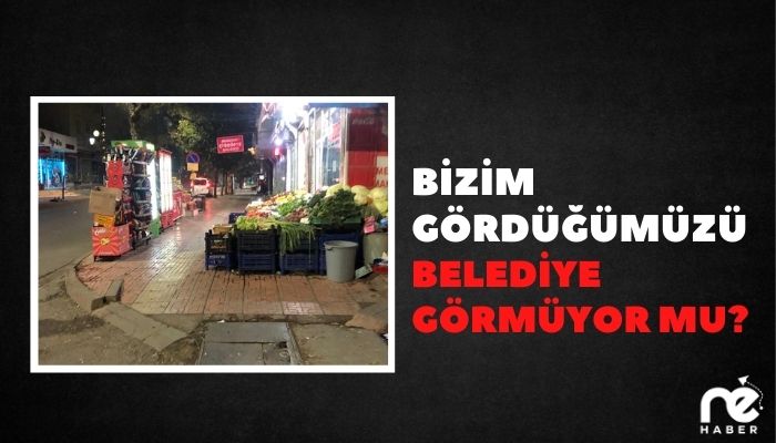 BİZİM GÖRDÜĞÜMÜZÜ BELEDİYE GÖRMÜYOR MU?