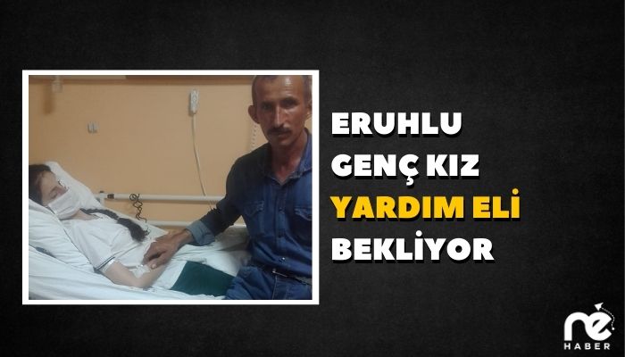 ERUHLU GENÇ KIZ YARDIM ELİ BEKLİYOR