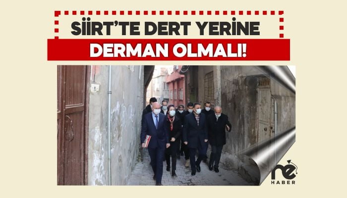 SİİRT’TE DERT YERİNE DERMAN OLMALI!