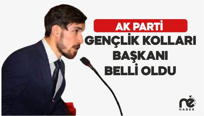 AK PARTİ GENÇLİK KOLLARI BAŞKANI BELLİ OLDU