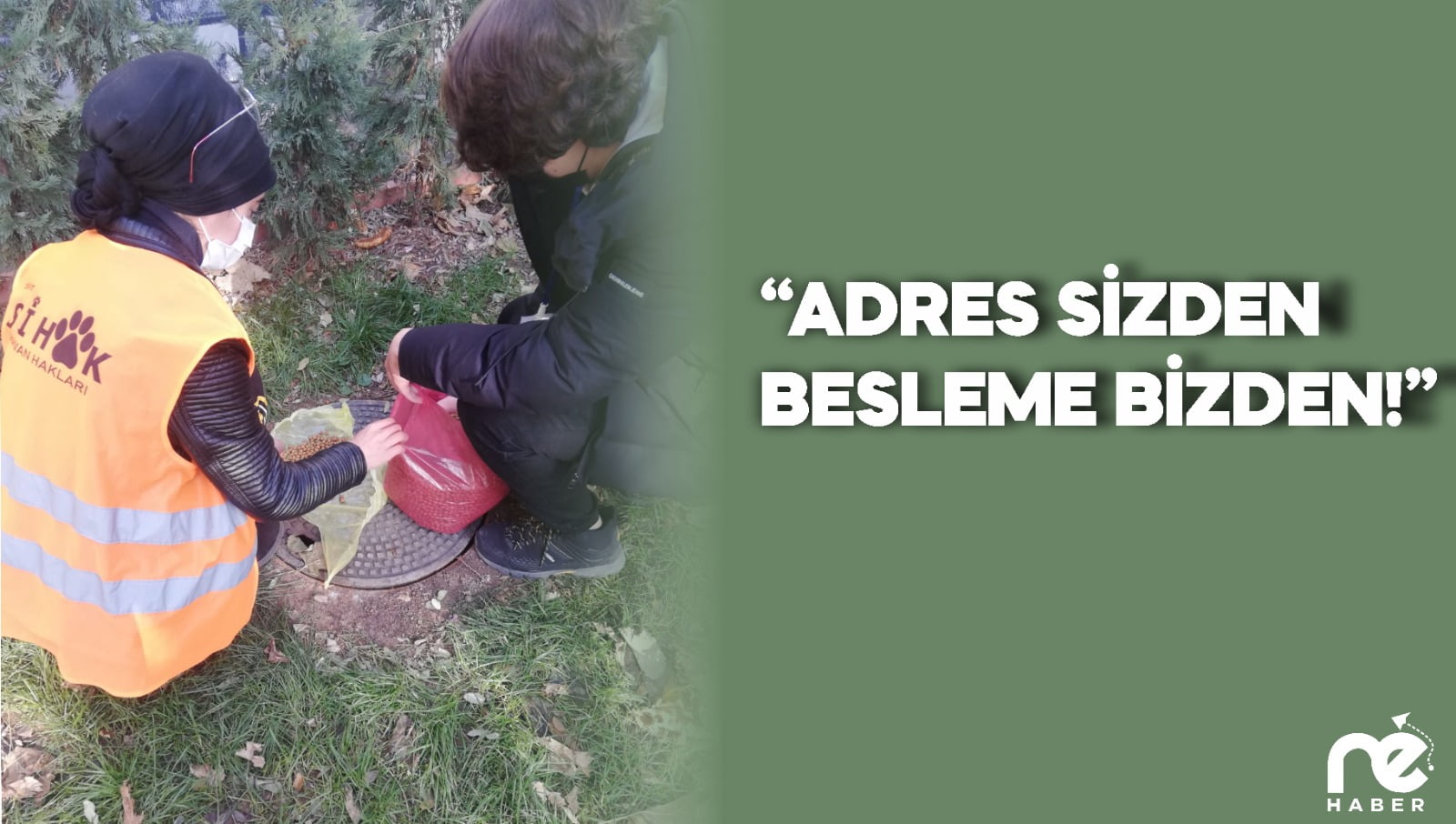 “ADRES SİZDEN BESLEME BİZDEN!”