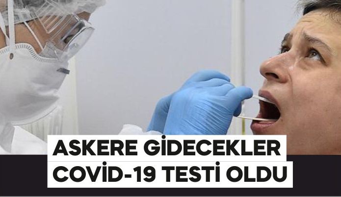 ASKERE GİDECEKLER COVİD-19 TESTİ OLDU