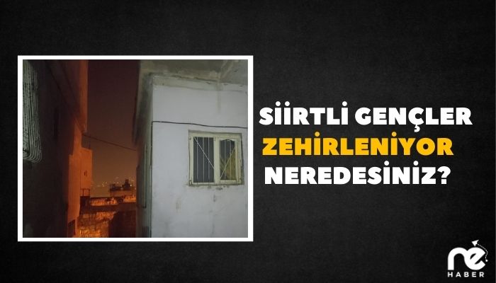 SİİRTLİ GENÇLER ZEHİRLENİYOR NEREDESİNİZ?