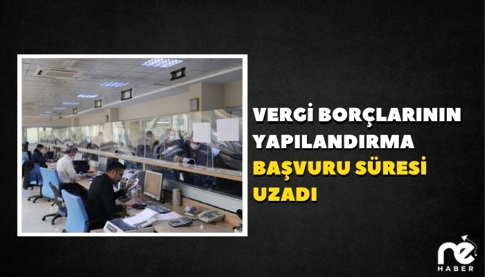 VERGİ BORÇLARININ YAPILANDIRMA BAŞVURU SÜRESİ UZADI