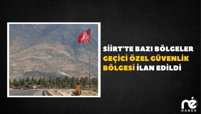 SİİRT'TE BAZI BÖLGELER GEÇİCİ ÖZEL GÜVENLİK BÖLGESİ İLAN EDİLDİ