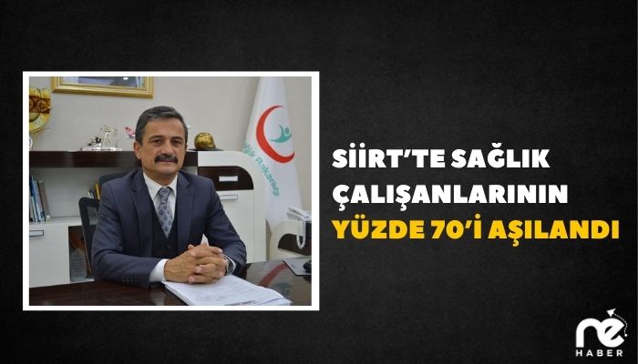 SİİRT’TE SAĞLIK ÇALIŞANLARININ YÜZDE 70’İ AŞILANDI