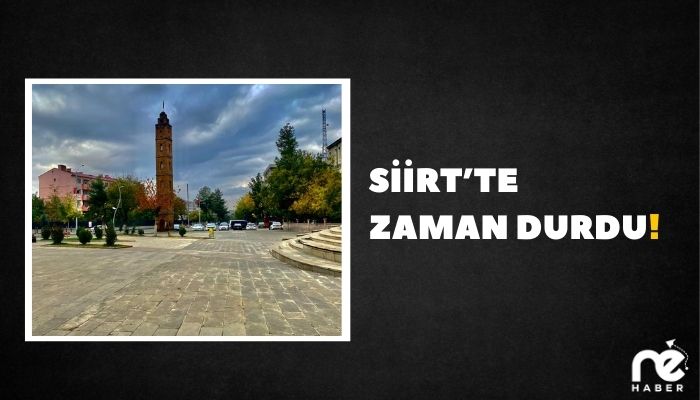 SİİRT’TE ZAMAN DURDU!