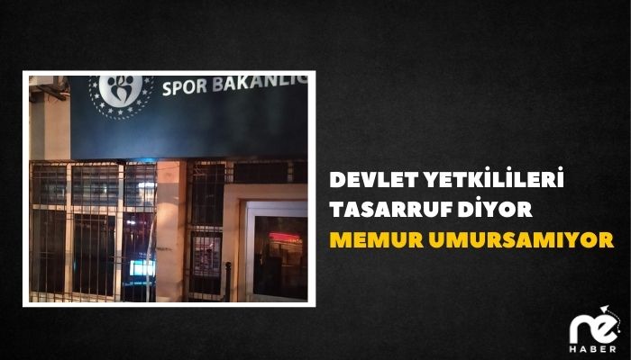 DEVLET YETKİLİLERİ TASARRUF DİYOR MEMUR UMURSAMIYOR