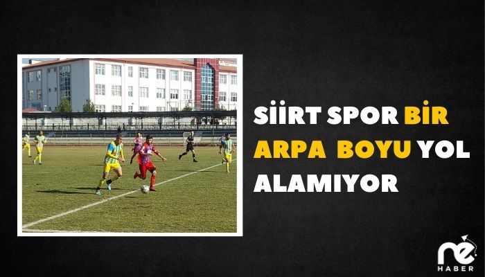 SİİRT SPOR BİR ARPA BOYU YOL ALAMIYOR