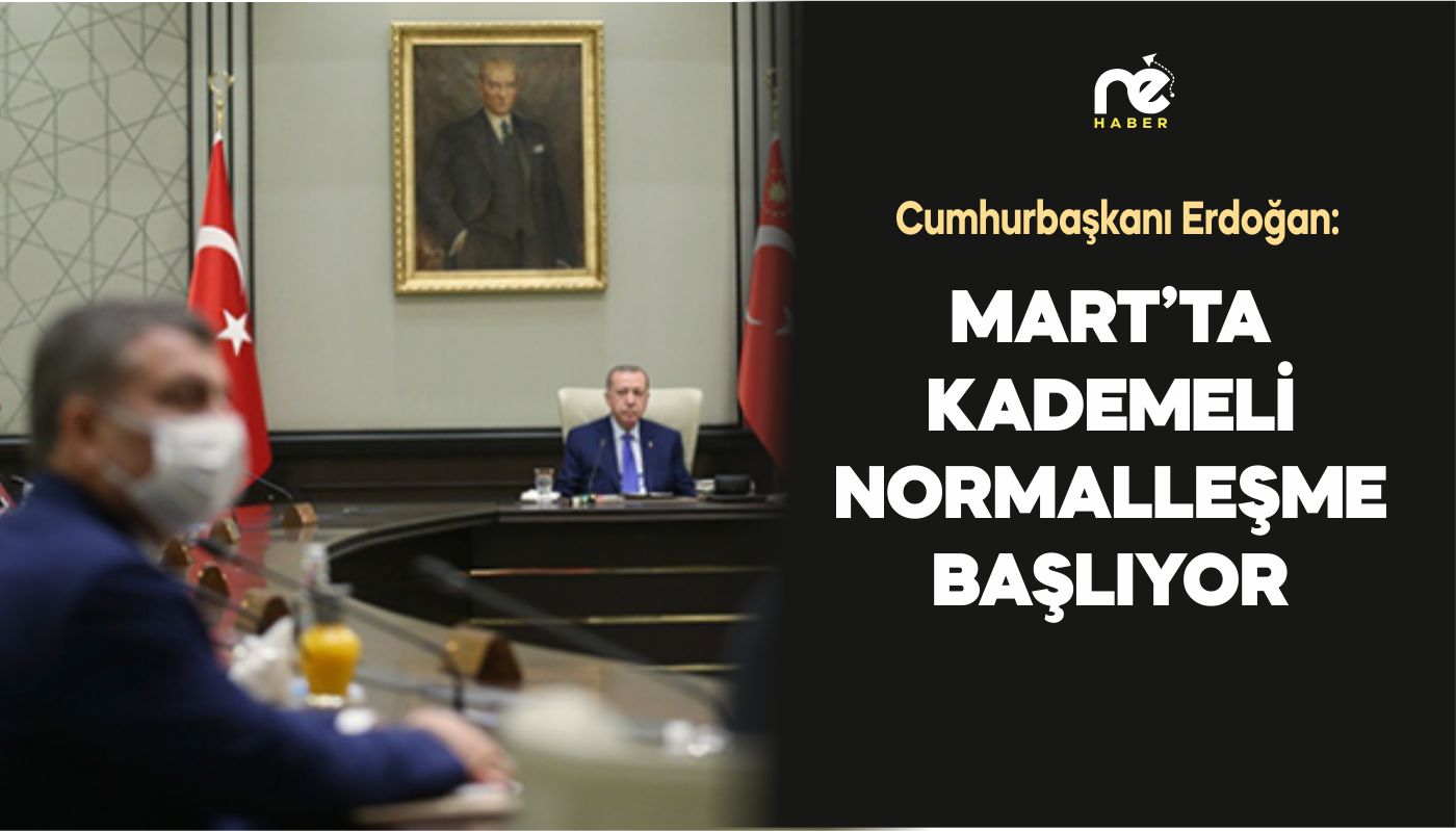 MART AYINDA KADEMELİ NORMALLEŞME BAŞLIYOR