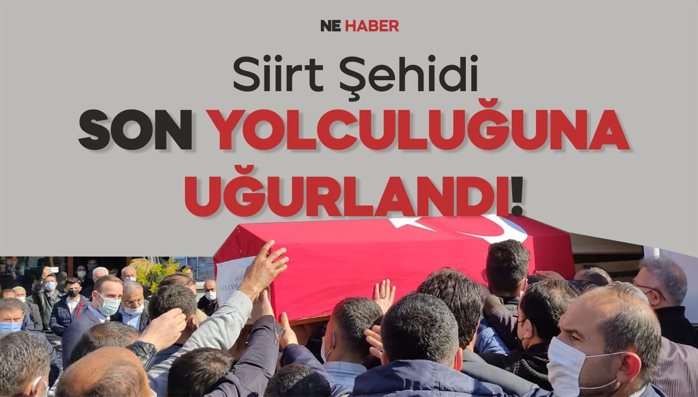 SİİRT ŞEHİDİNİ UĞURLANDI