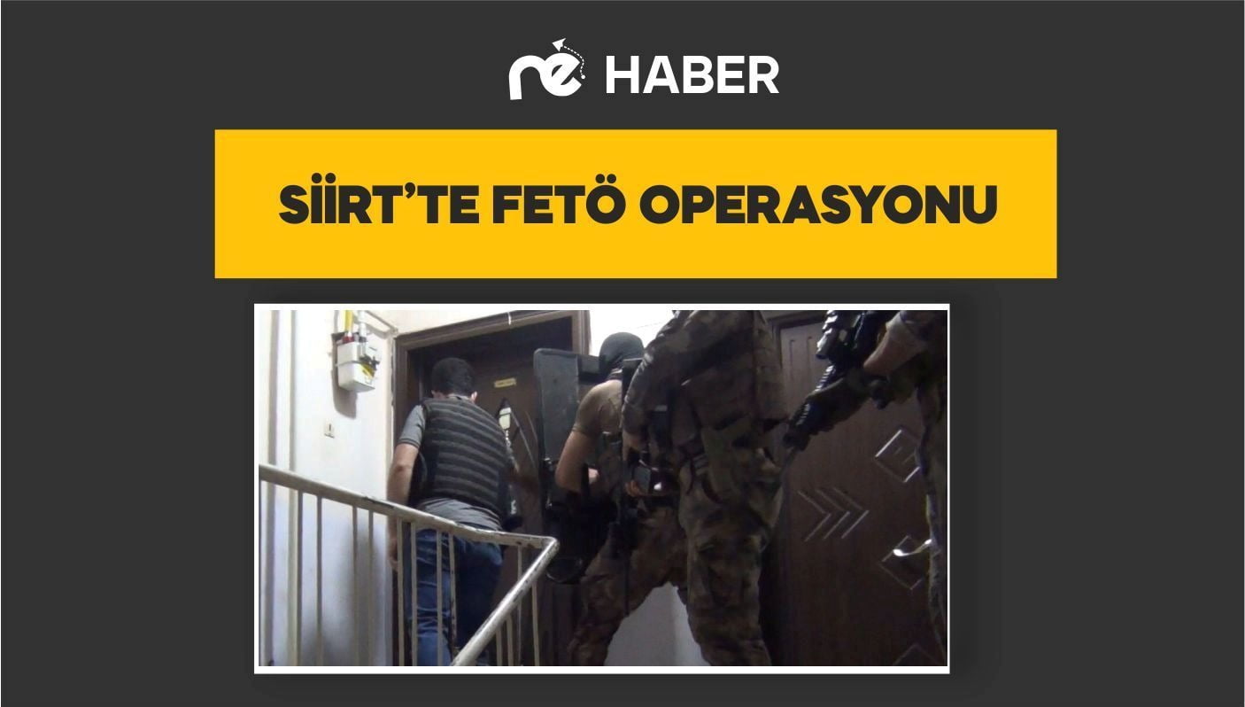 SİİRT’TE FETÖ OPERASYONU