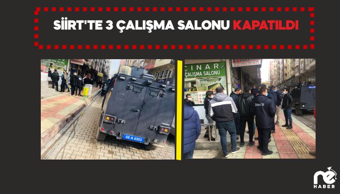 SİİRT'TE 3 ÇALIŞMA SALONU KAPATILDI