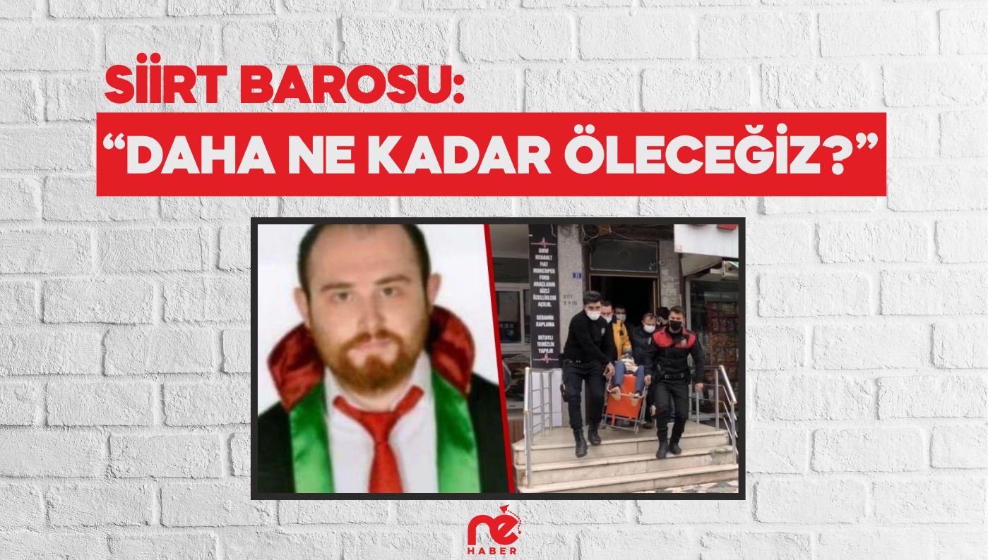 SİİRT BAROSU: “DAHA NE KADAR ÖLECEĞİZ?”