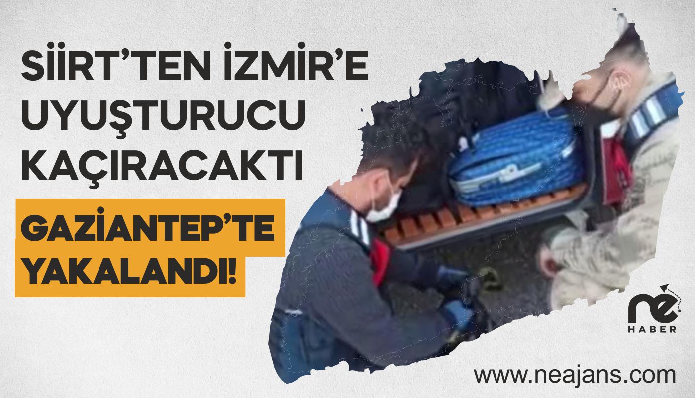 SİİRT’TEN İZMİR’E UYUŞTURUCU KAÇIRACAKTI, GAZİANTEP’TE YAKALANDI