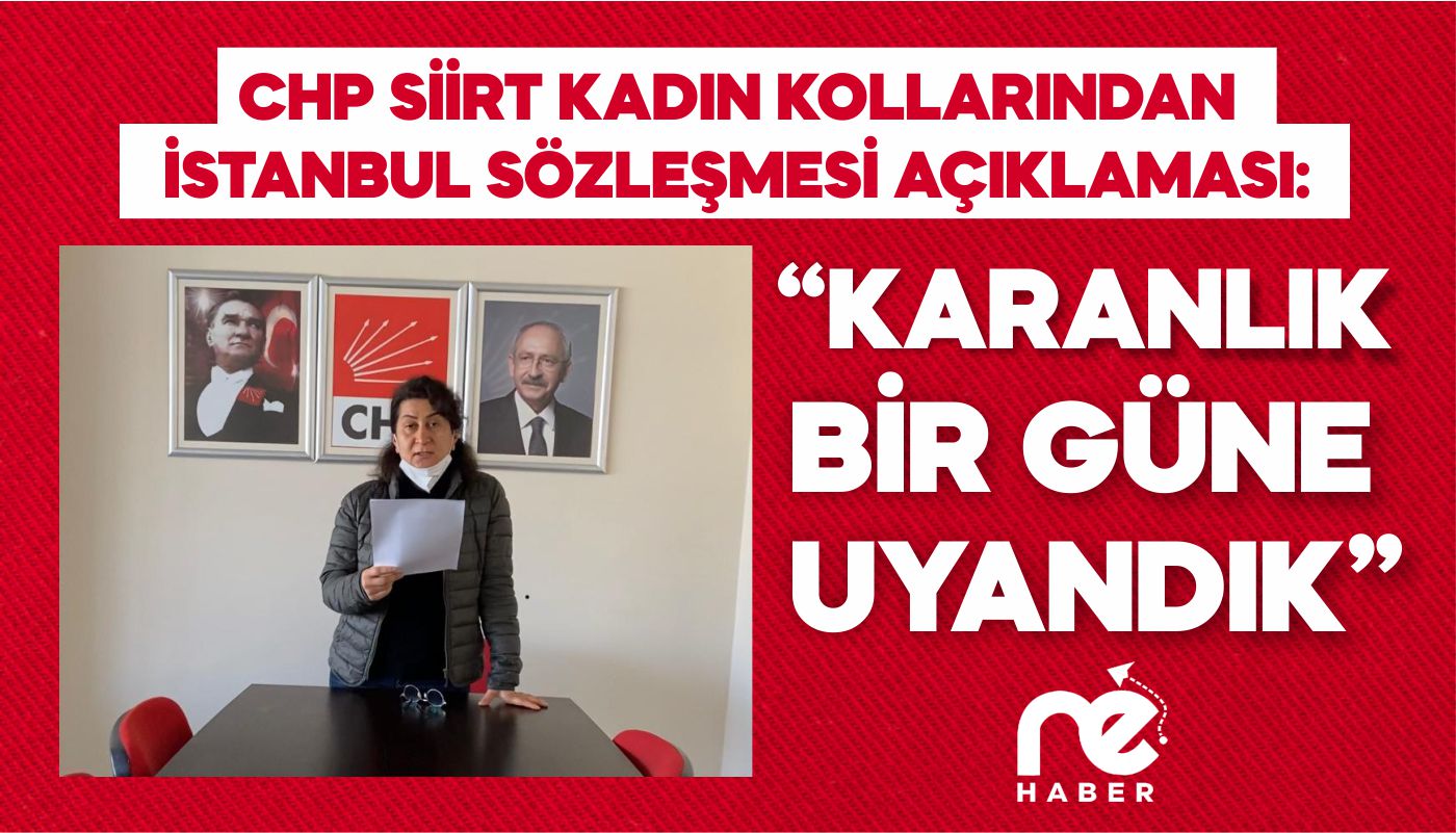 CHP SİİRT KADIN KOLLARINDAN İSTANBUL SÖZLEŞMESİ AÇIKLAMASI: “KARANLIK BİR GÜNE UYANDIK”