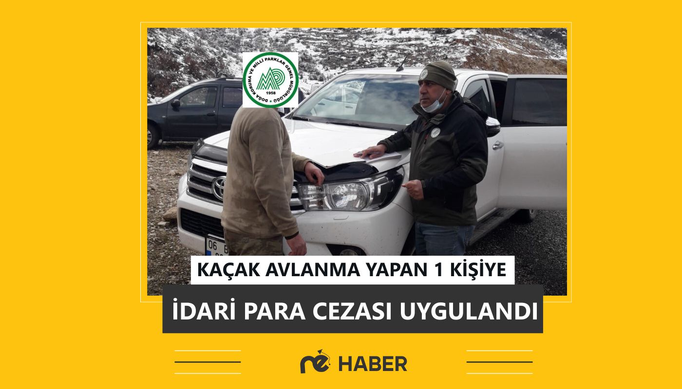 KAÇAK AVLANMA YAPAN 1 KİŞİYE İDARİ PARA CEZASI UYGULANDI