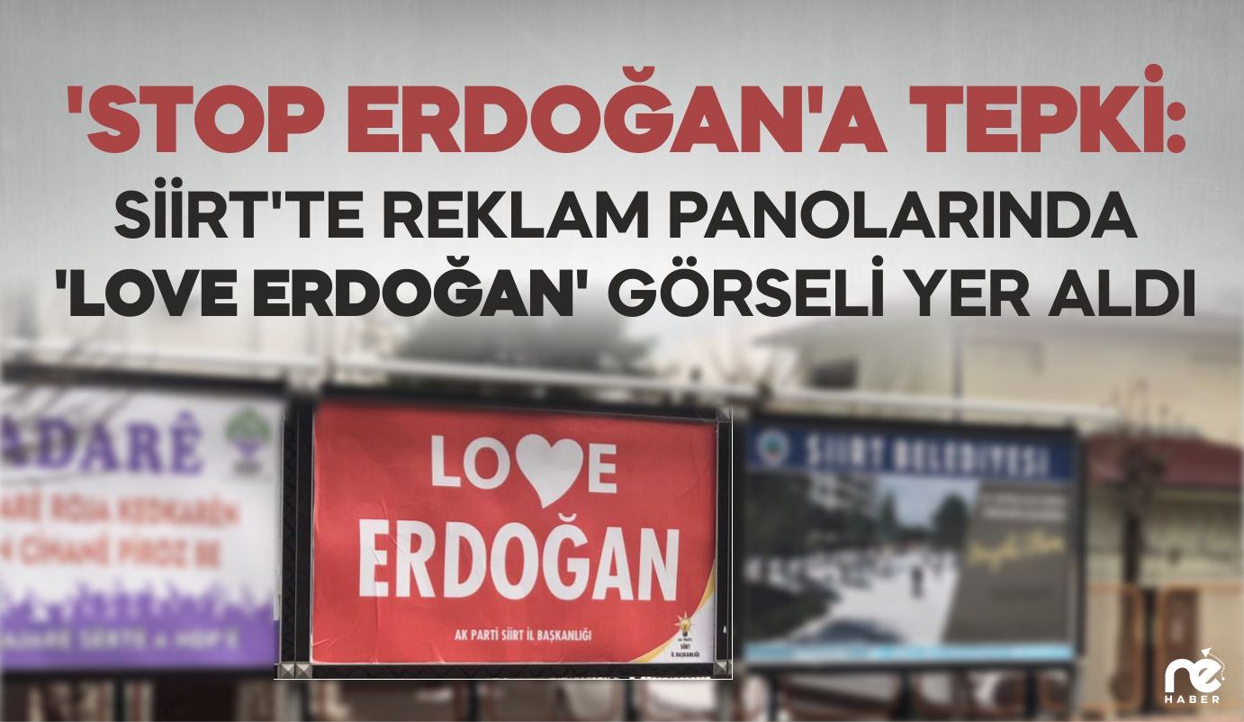 'STOP ERDOĞAN'A TEPKİ: SİİRT’TE REKLAM PANOLARINDA 'LOVE ERDOĞAN' GÖRSELİ YER ALDI