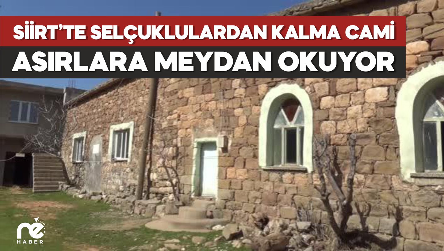 SİİRT’TE SELÇUKLULARDAN KALMA CAMİ ASIRLARA MEYDAN OKUYOR