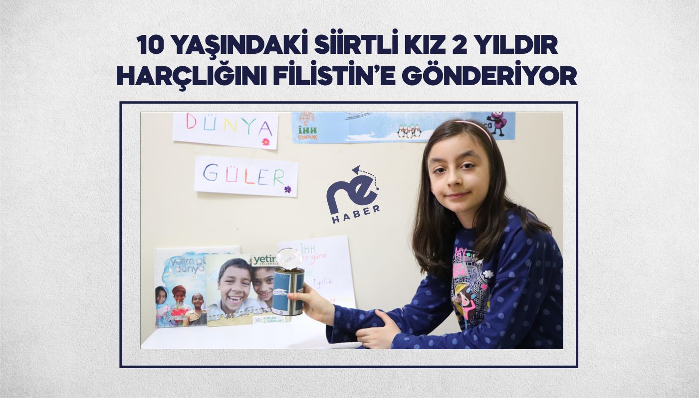 10 YAŞINDAKİ HAYRUNNİSA 2 YILDIR HARÇLIĞINI FİLİSTİNLİ RAHNA'YA GÖNDERİYOR