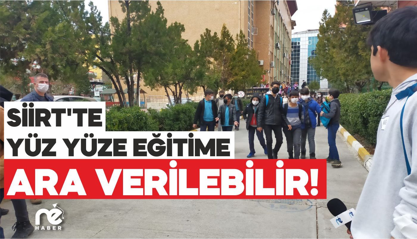 SİİRT'TE YÜZ YÜZE EĞİTİME ARA VERİLEBİLİR