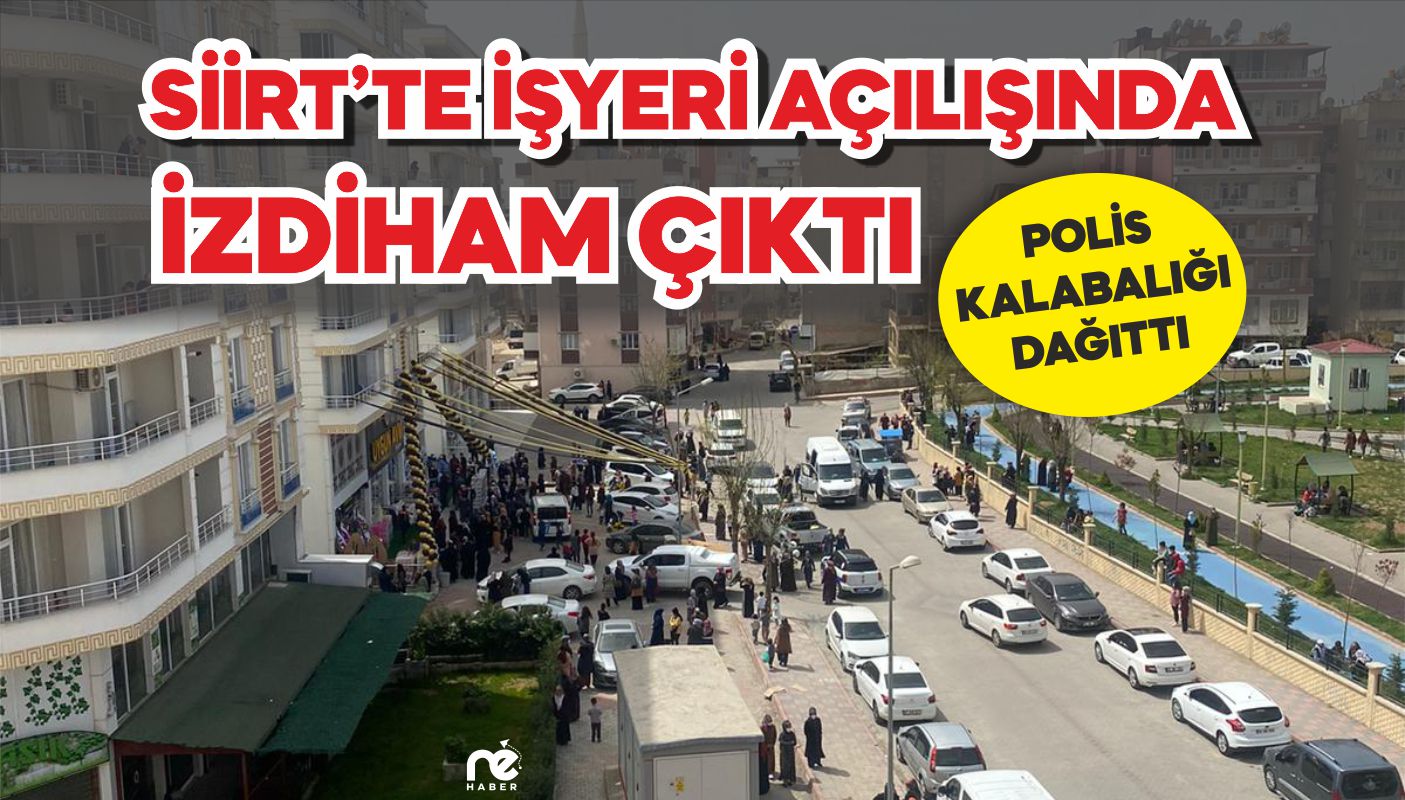 SİİRT’TE BİR İŞ YERİNİN AÇILIŞINDA İZDİHAM YAŞANDI