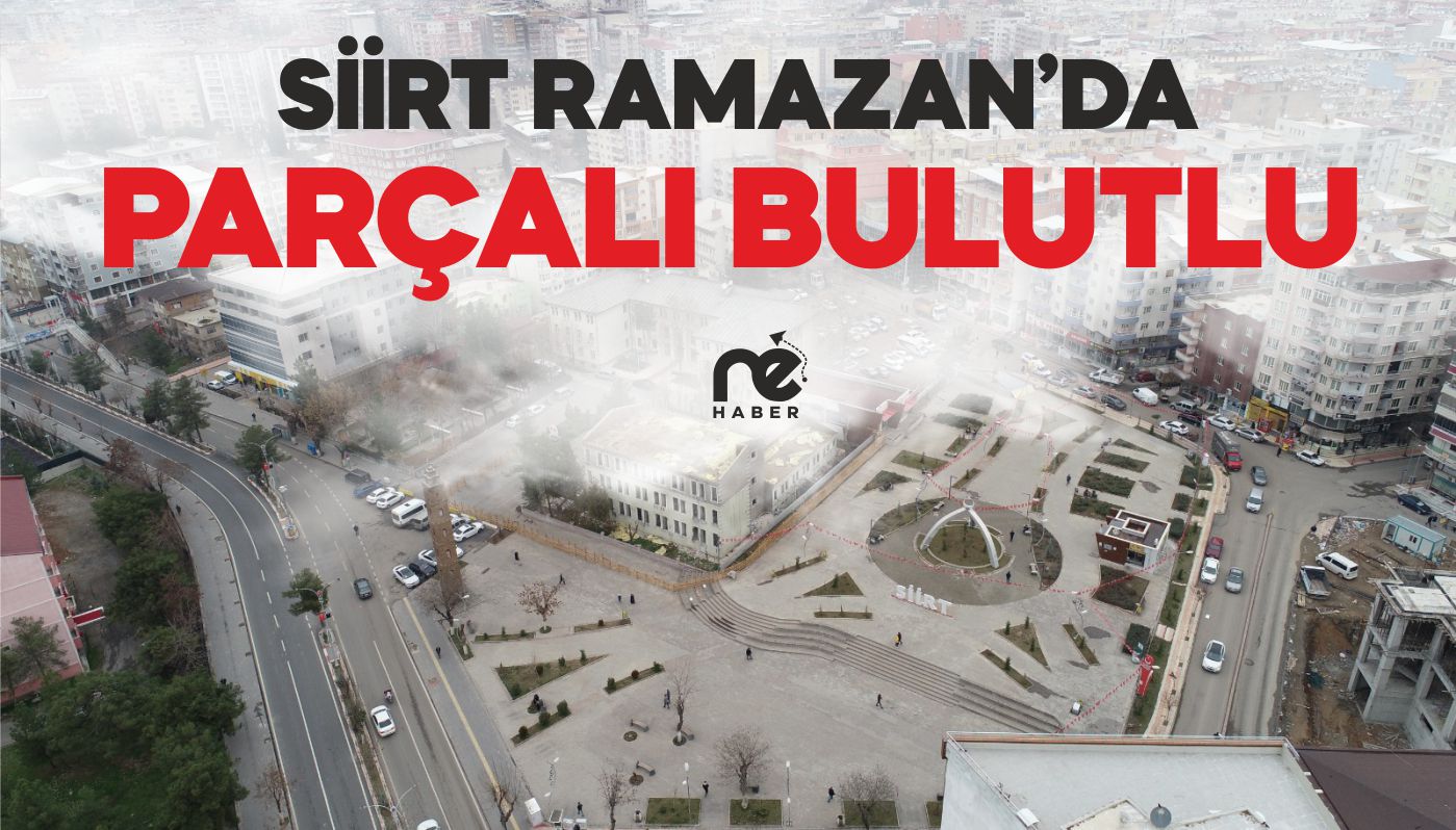 SİİRT RAMAZAN’DA PARÇALI BULUTLU