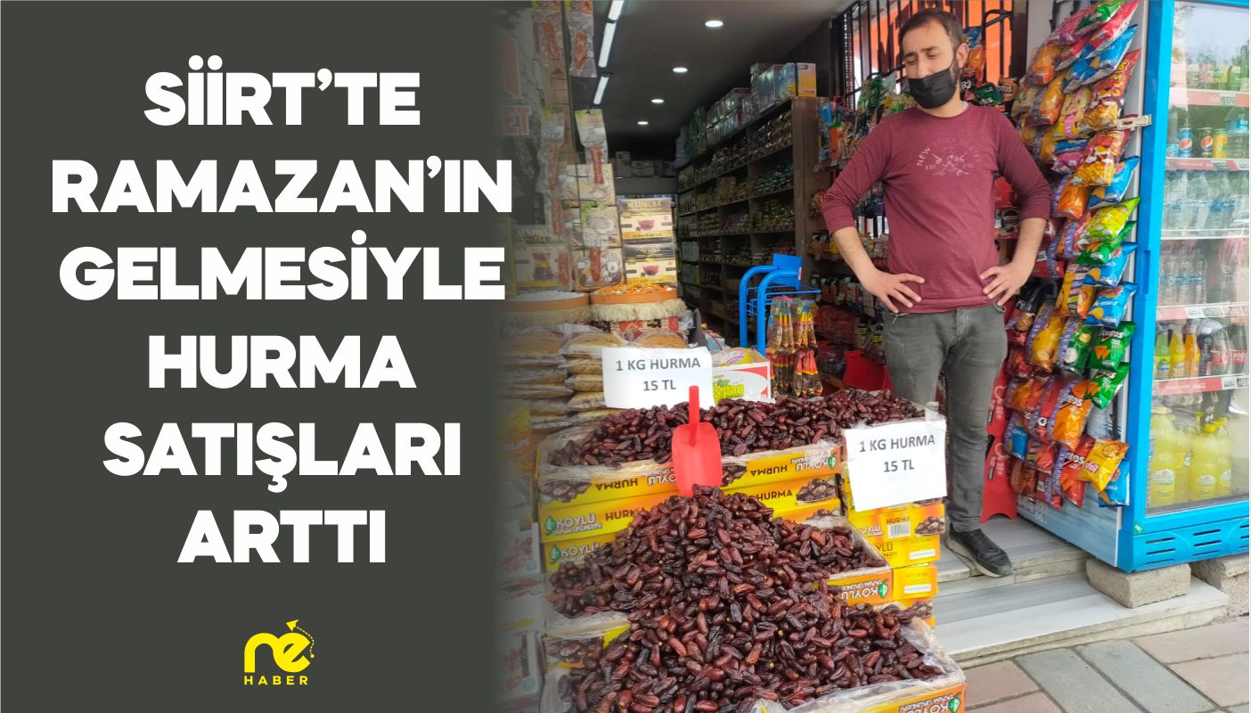 SİİRT’TE RAMAZAN’IN GELMESİYLE HURMA SATIŞLARI ARTTI