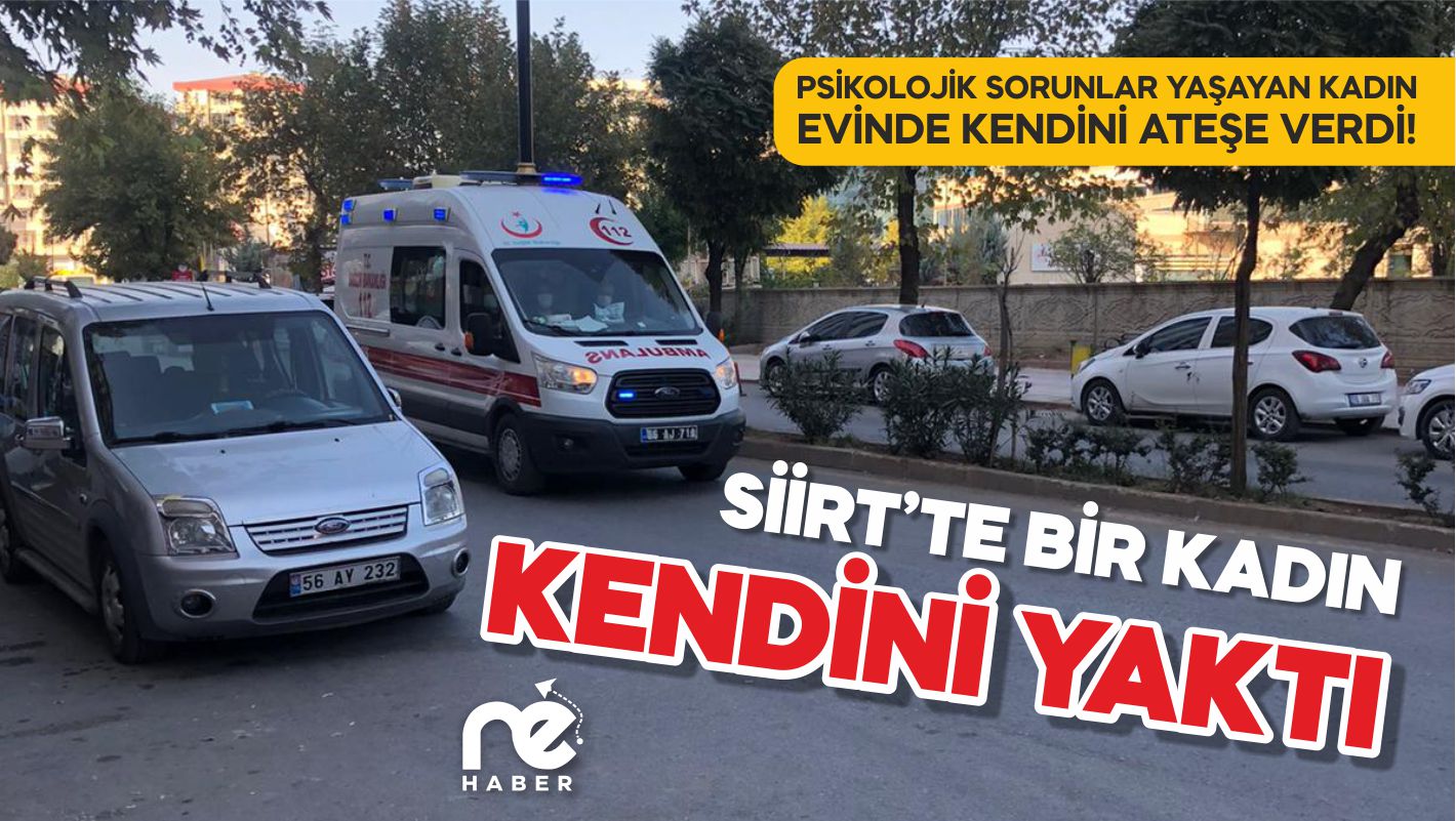 SİİRT'TE BİR KADIN KENDİNİ YAKTI