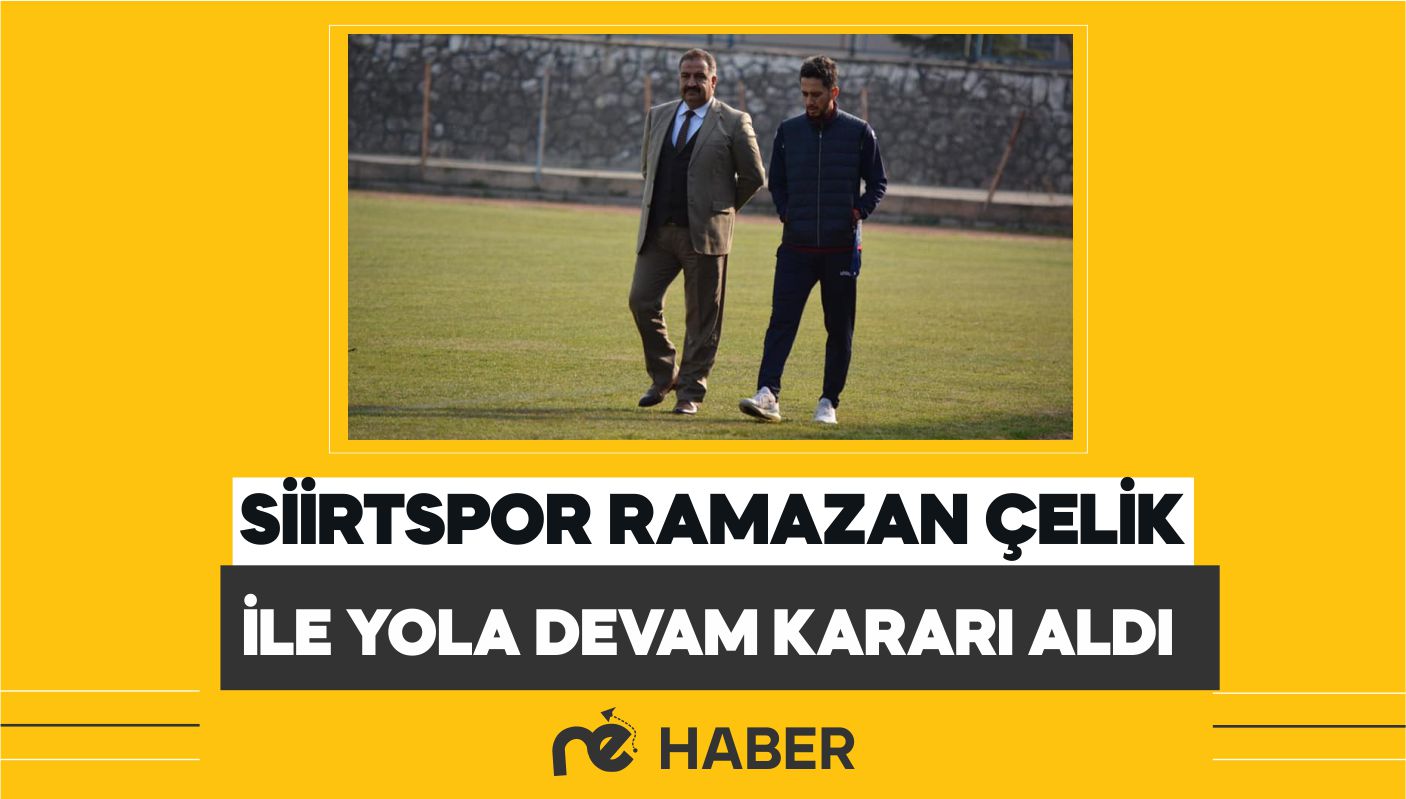 SİİRTSPOR RAMAZAN ÇELİK İLE YOLA DEVAM KARARI ALDI