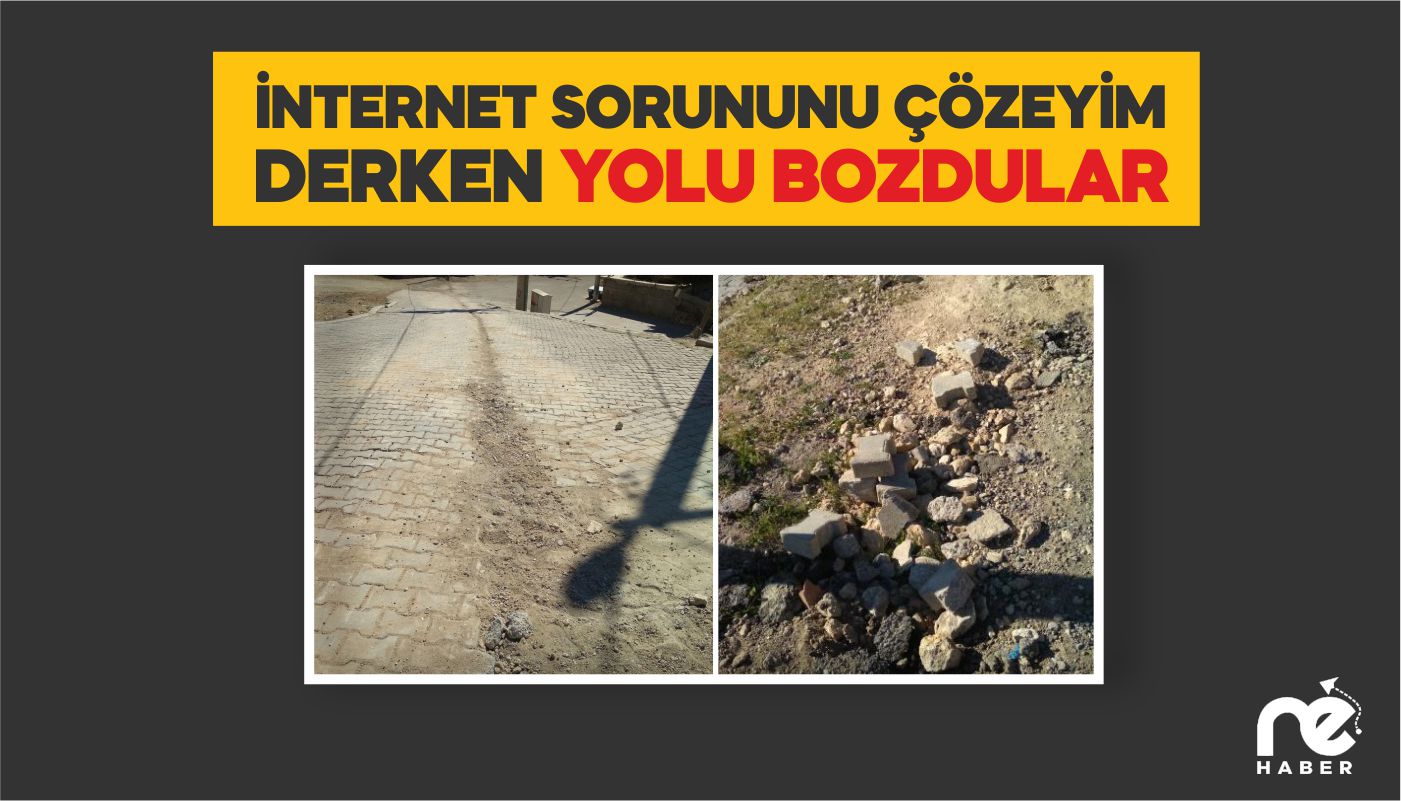 İNTERNET SORUNUNU ÇÖZEYİM DERKEN YOLU BOZDULAR