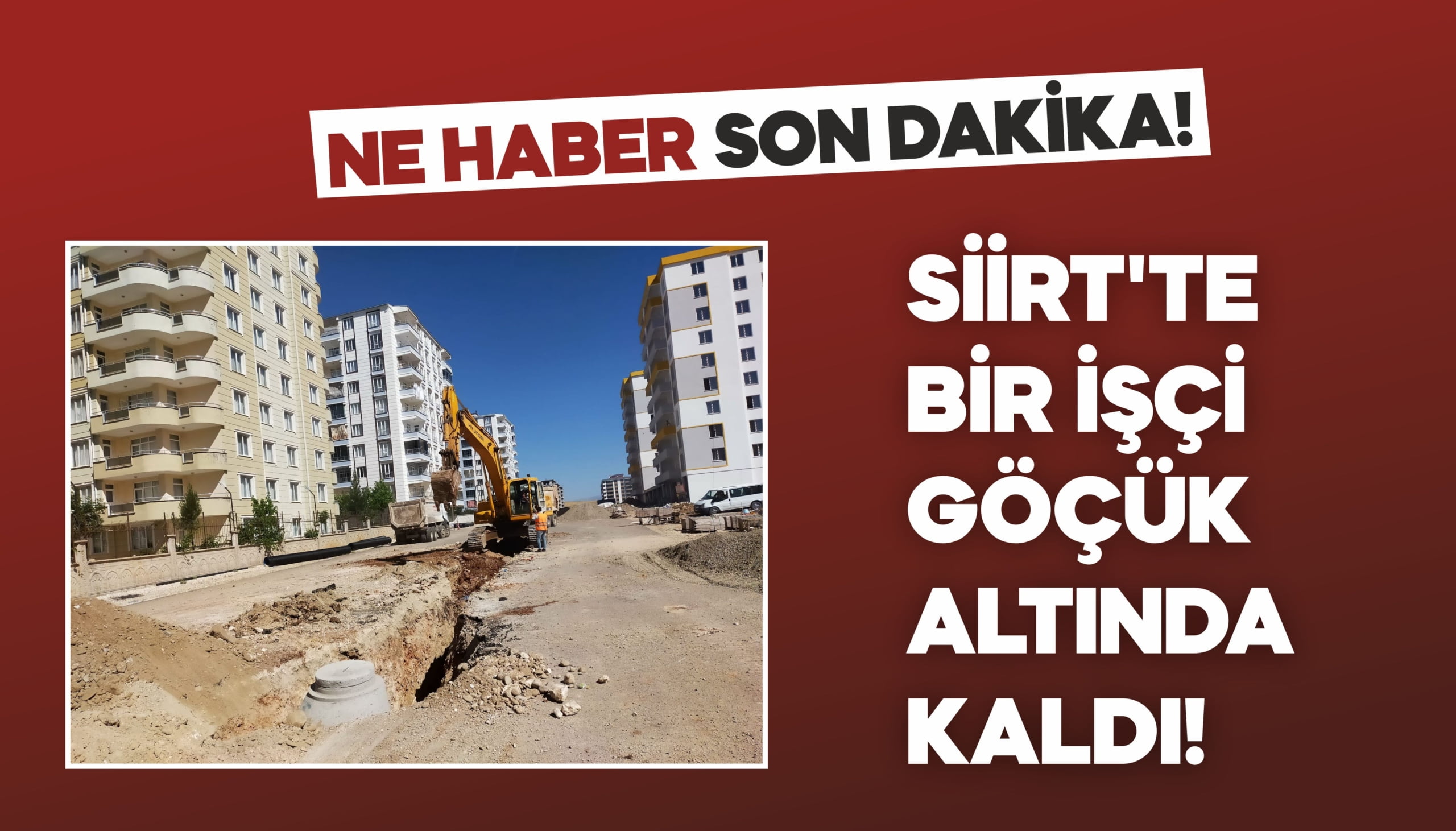 SİİRT'TE İŞÇİ GÖÇÜK ALTINDA KALDI