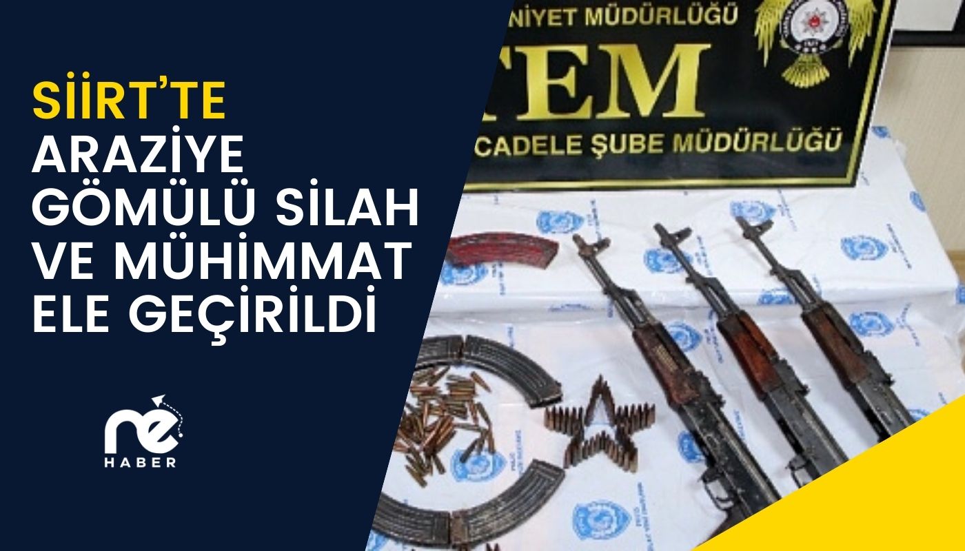 SİİRT'TE ARAZİYE GÖMÜLÜ SİLAH VE MÜHİMMAT ELE GEÇİRİLDİ