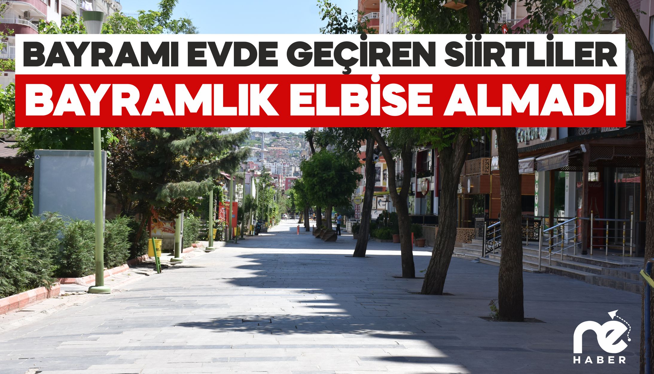 BAYRAMI EVDE GEÇİRECEK OLAN SİİRTLİLER BAYRAMLIK ELBİSE ALMADI