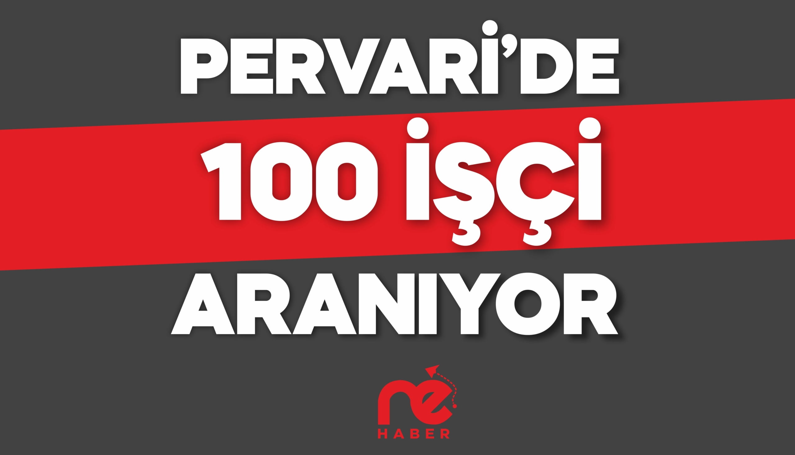 PERVARİ'DE 100 İŞÇİ ARANIYOR