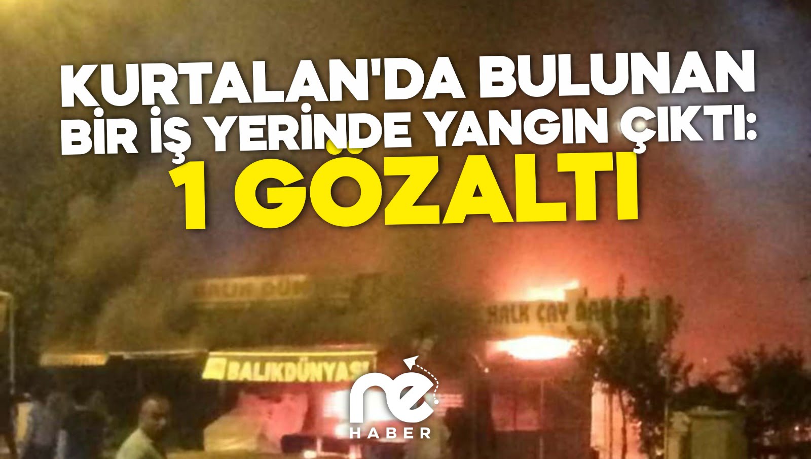 KURTALAN'DA BULUNAN BİR İŞ YERİNDE YANGIN ÇIKTI: 1 GÖZALTI