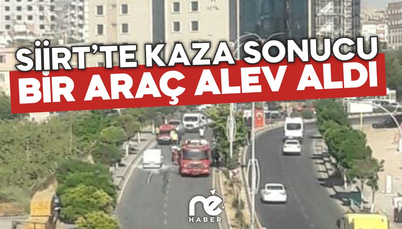 SİİRT’TE KAZA SONRASI BİR ARAÇ ALEV ALDI