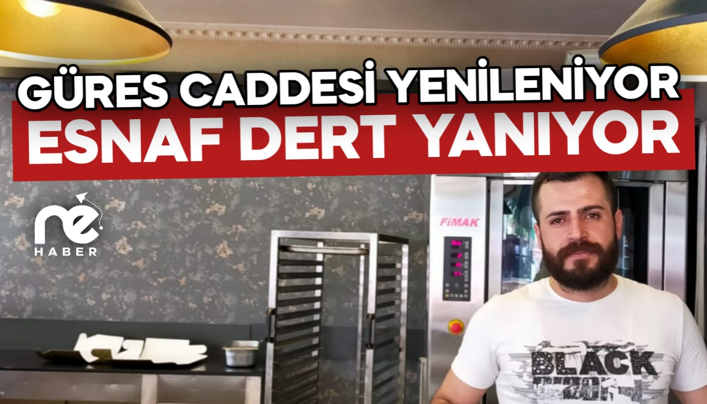 GÜRES CADDESİ YENİLENİYOR ESNAF DERT YANIYOR