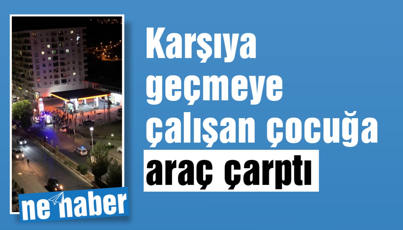 KARŞIDAN KARŞIYA GEÇMEYE ÇALIŞAN ÇOCUĞA ARAÇ ÇARPTI