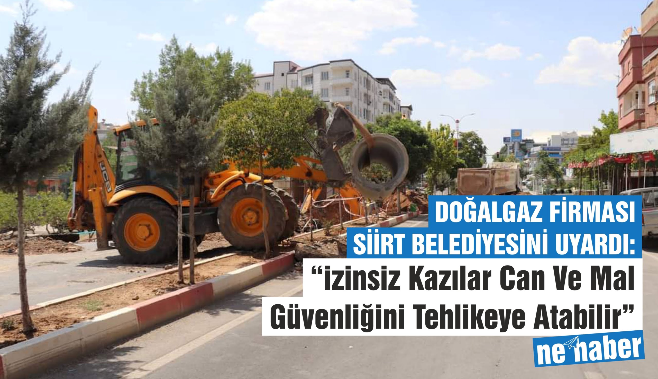 DOĞALGAZ FİRMASI SİİRT BELEDİYESİNİ İZİNSİZ KAZILAR İÇİN UYARDI