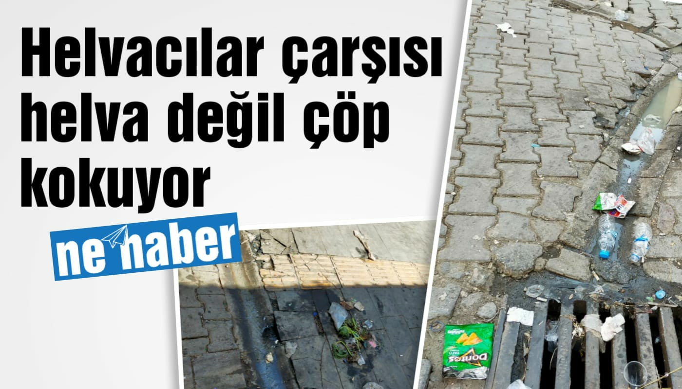 HELVACILAR ÇARŞISI HELVA DEĞİL ÇÖP KOKUYOR