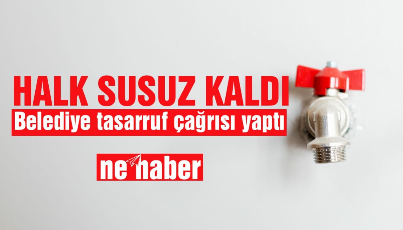 Susuz kalan halka belediyeden tasarruf çağrısı