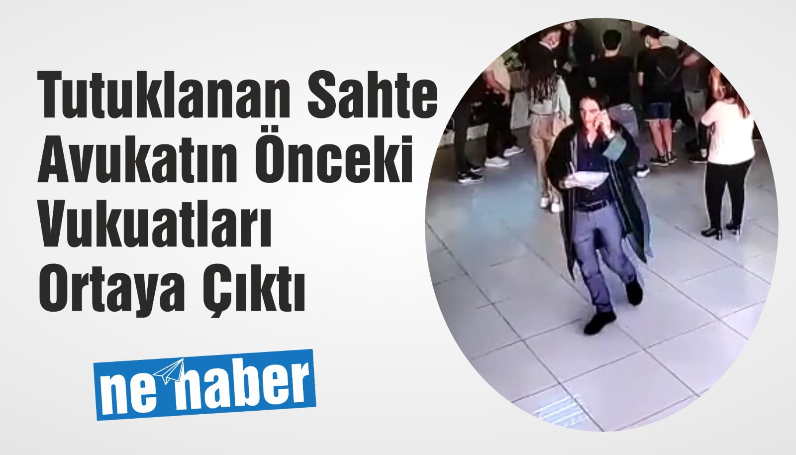 Tutuklanan Sahte Avukatın Önceki Vukuatları Ortaya Çıktı