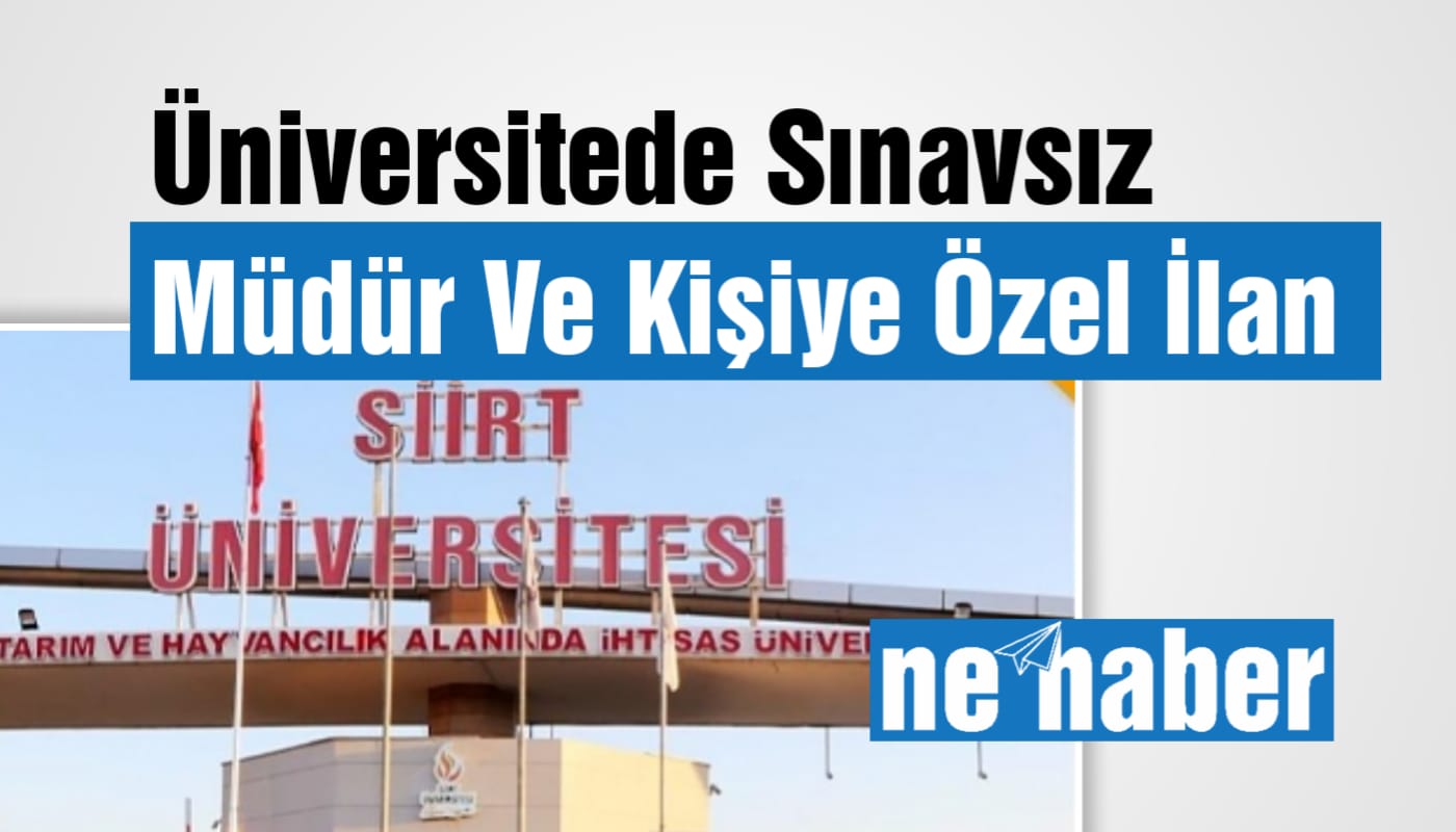 Siirt Üniversitesi'nde Sınavsız Müdür ve Kişiye Özel İlan