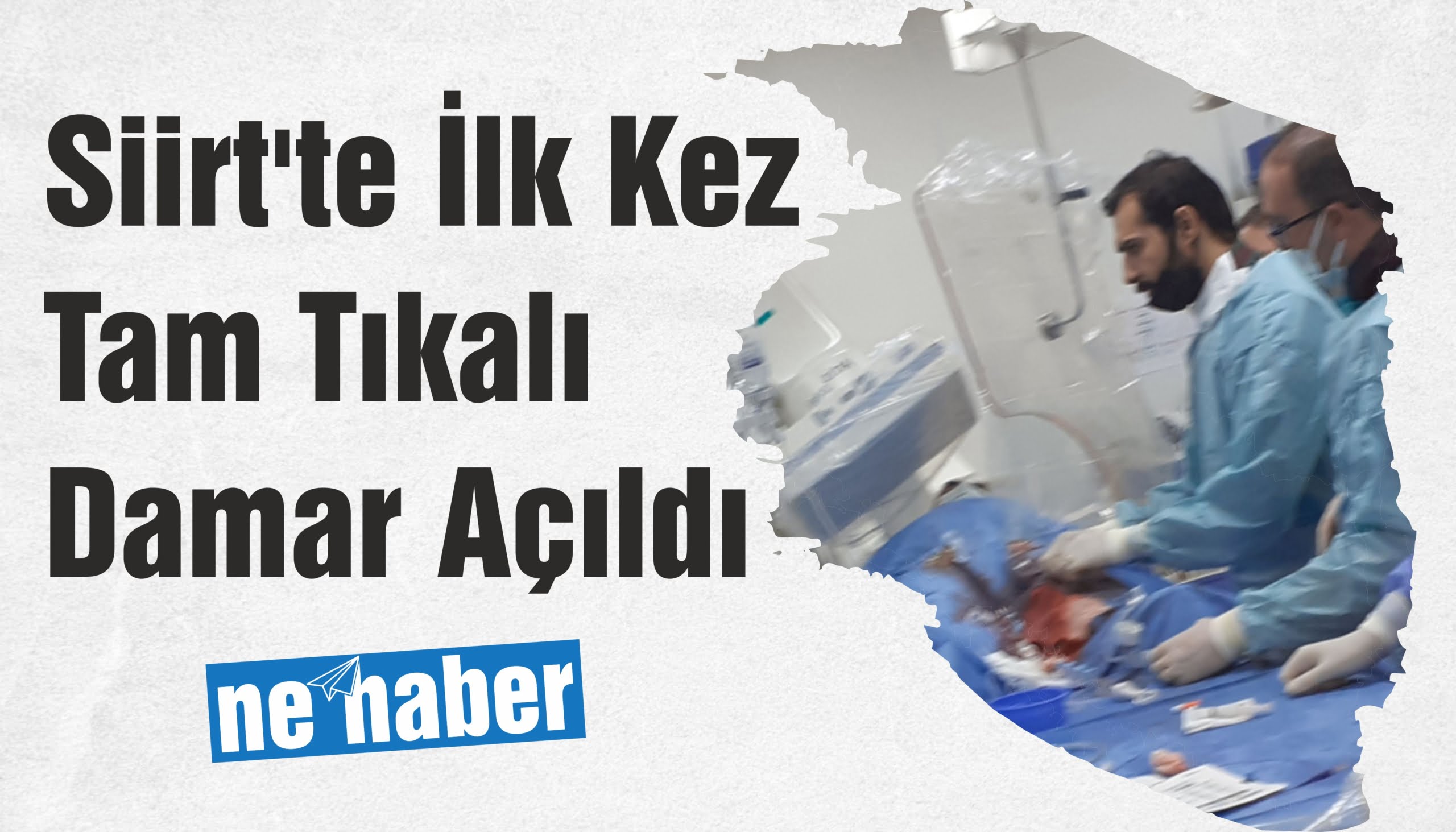 Siirt’te İlk Kez Tam Tıkalı Damar Açıldı