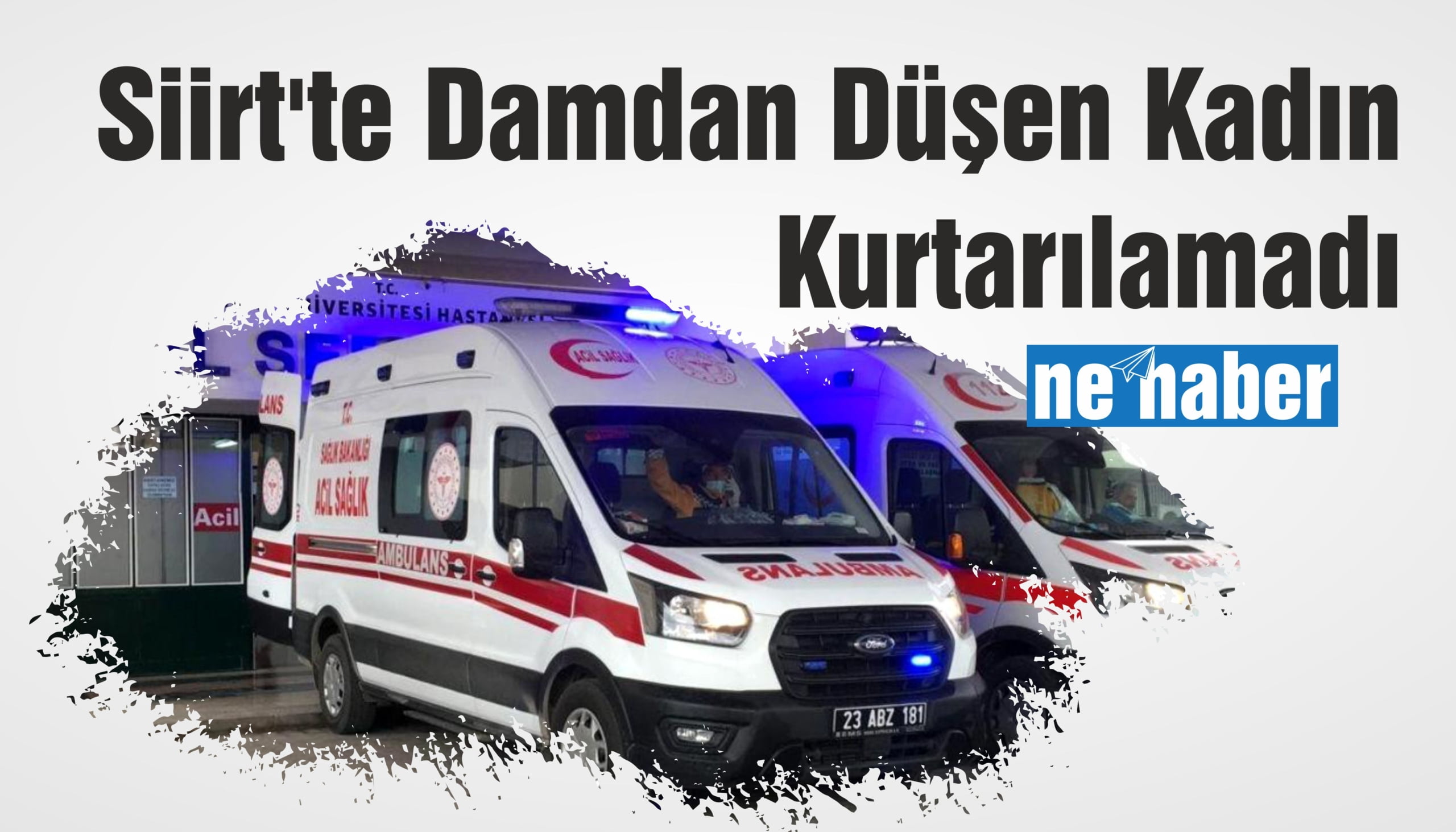 Siirt’te Damdan düşen kadın kurtarılamadı